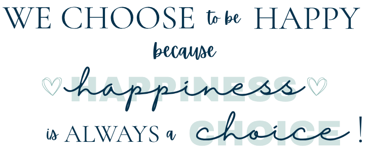 Text: We Choose to be Happy because Happiness is always a choice